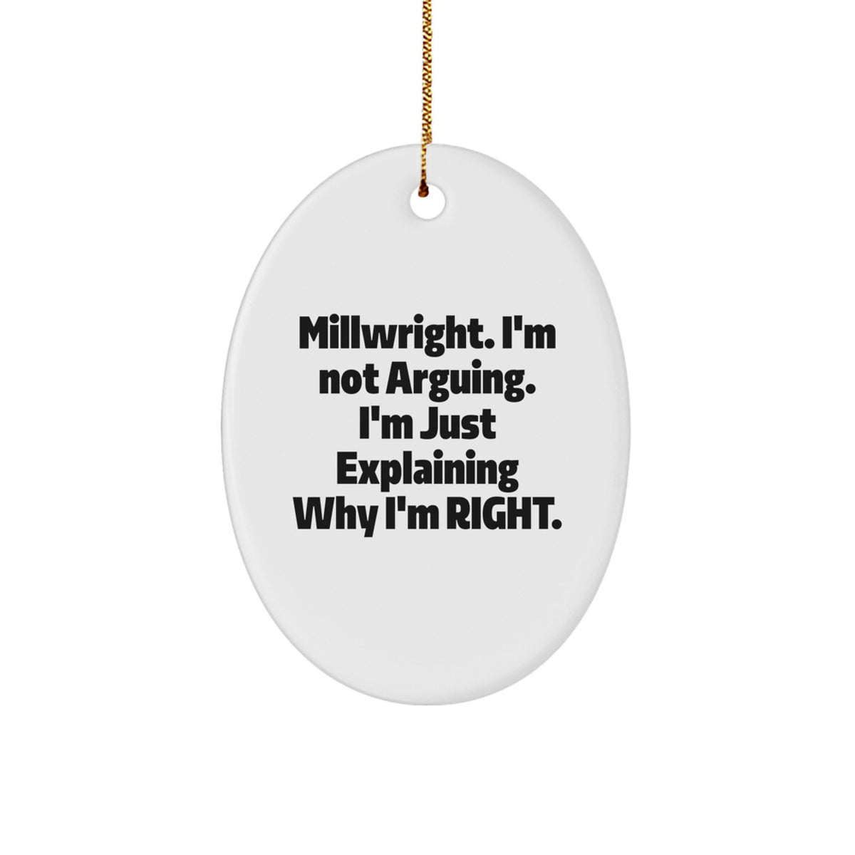 Christmas Unique Gift for Her Millwright Ornament Present - I'm Not Arguing - Image 1