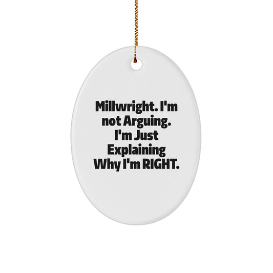 Christmas Unique Gift for Her Millwright Ornament Present - I'm Not Arguing - Image 1