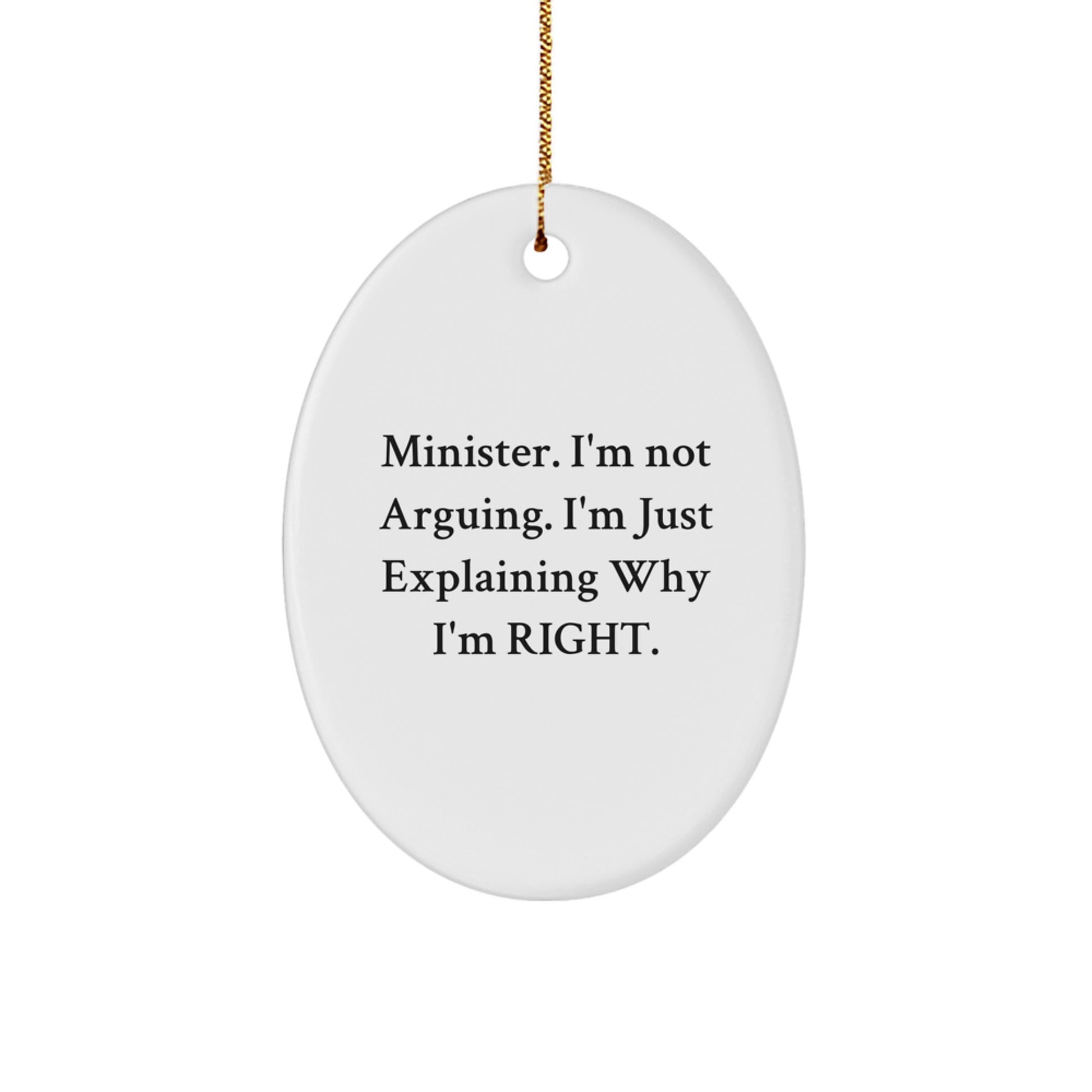 Funny Minister Gifts for Him - Oval Ornament with 'Minister. I'm Not Arguing. I'm Just Explaining Why I'm Right.' Quote - Unique Christmas Decorations from Friends - Image 1