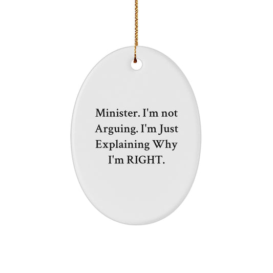 Funny Minister Gifts for Him - Oval Ornament with 'Minister. I'm Not Arguing. I'm Just Explaining Why I'm Right.' Quote - Unique Christmas Decorations from Friends - Image 1
