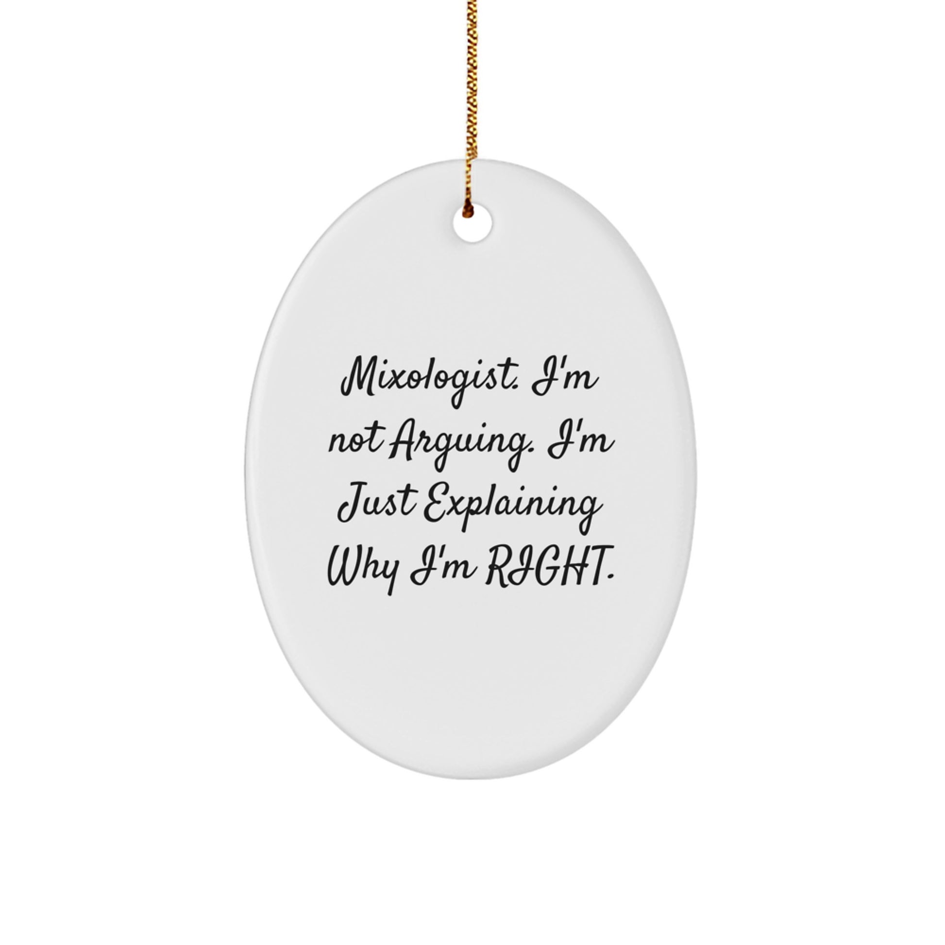 Funny Mixologist Gifts from Friends, Oval Ornament for Christmas Unique Presents, 'Mixologist. I'm Not Arguing. I'm Just Explaining Why I'm Right.' - Image 1