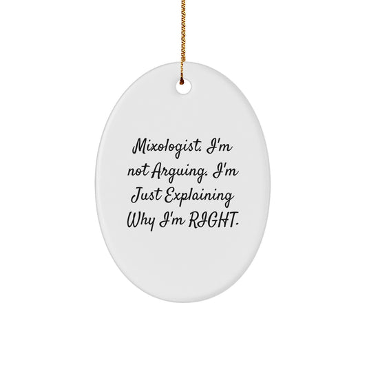 Funny Mixologist Gifts from Friends, Oval Ornament for Christmas Unique Presents, 'Mixologist. I'm Not Arguing. I'm Just Explaining Why I'm Right.' - Image 1
