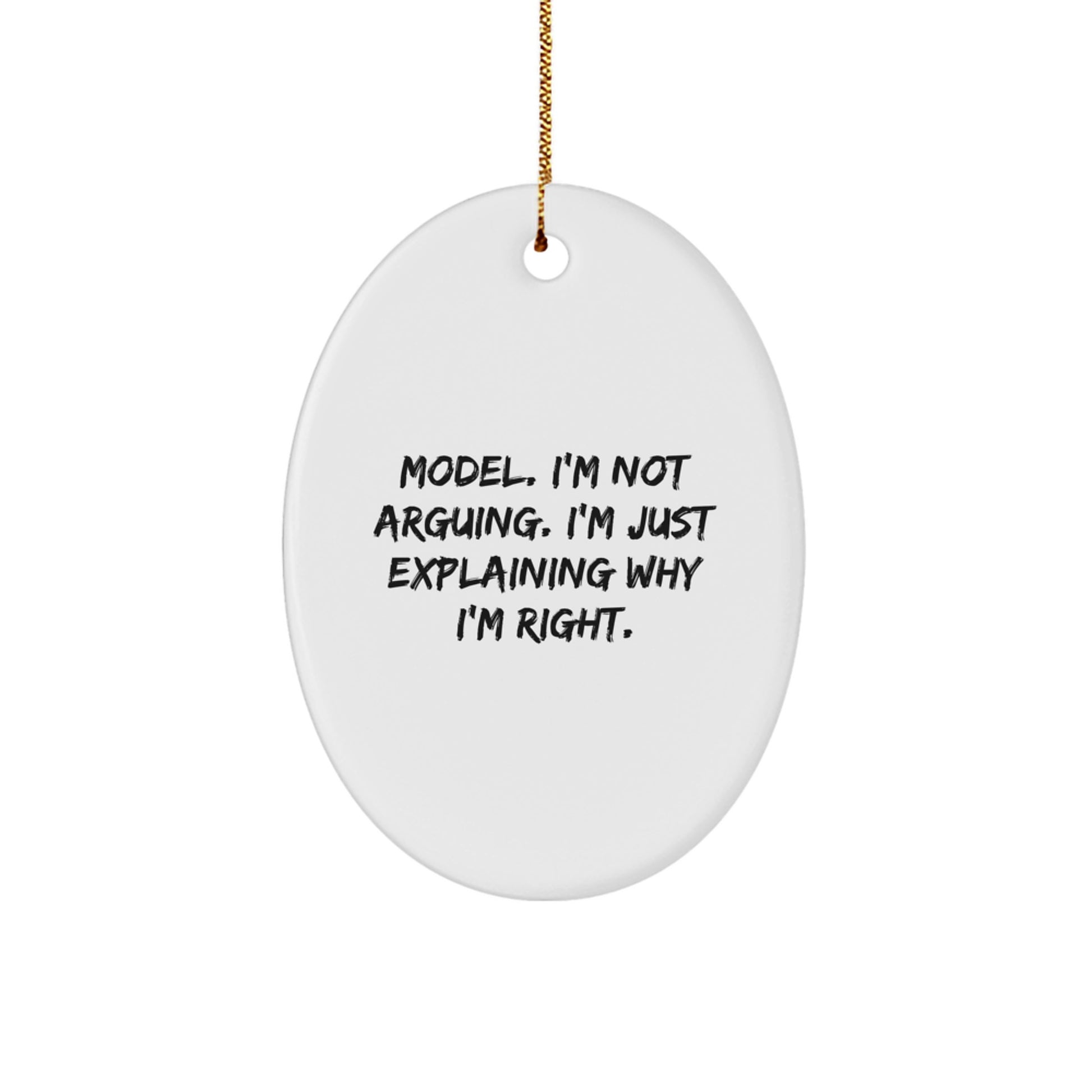 Funny Model Christmas Unique Gifts from Friends, Oval Ornament, 'I'm Not Arguing. I'm Just Explaining Why I'm Right.' - Image 1
