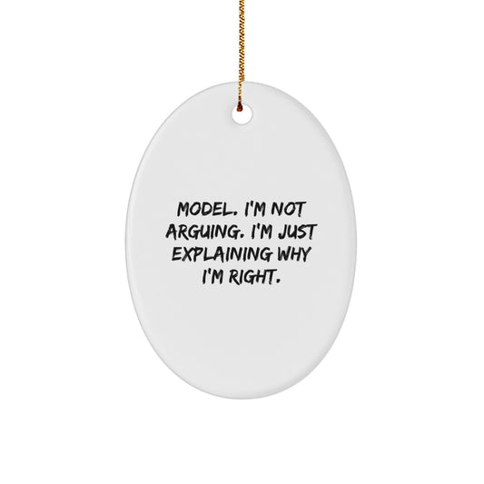 Funny Model Christmas Unique Gifts from Friends, Oval Ornament, 'I'm Not Arguing. I'm Just Explaining Why I'm Right.' - Image 1