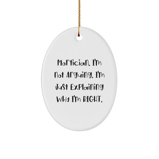 Funny Mortician Gifts from Friends for Men - Oval Ornament Christmas Unique Decorations - Mortician I'm Not Arguing I'm Just Explaining Why I'm Right - Image 1