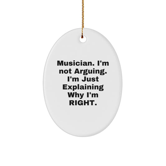 Funny Musician Gifts from Friends for Him Christmas Unique Oval Ornaments with 'I'm Not Arguing. I'm Just Explaining Why I'm Right.' Quote - Image 1