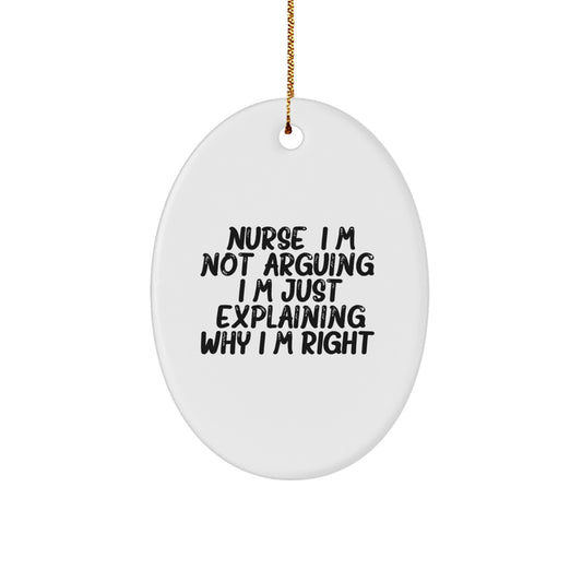 Funny Nurse Gifts, Oval Ornament, I'm Not Arguing, Unique Christmas Unique Gifts from Men to Nurses, Perfect for Women Friends - Image 1