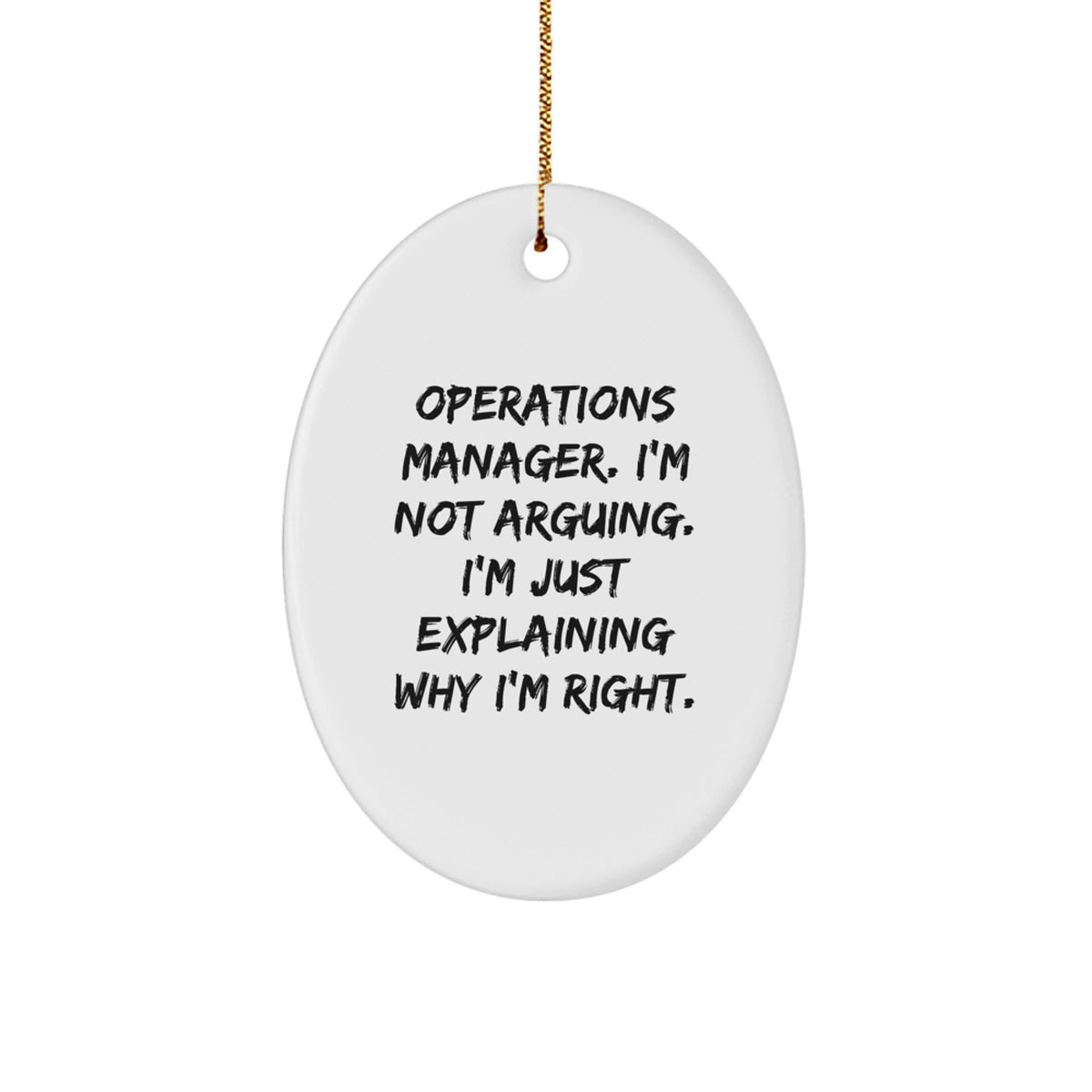 Funny Operations Manager Gifts for Men, Oval Ornament for Christmas Unique Gifts from Family, Explaining Why I'm Right Humor Quote - Image 1