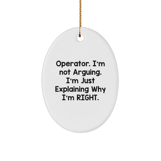 Funny Operator Gifts from Friends for Operator, Oval Ornament, I'm Not Arguing, I'm Just Explaining Why I'm Right, Christmas Unique Gifts - Image 1