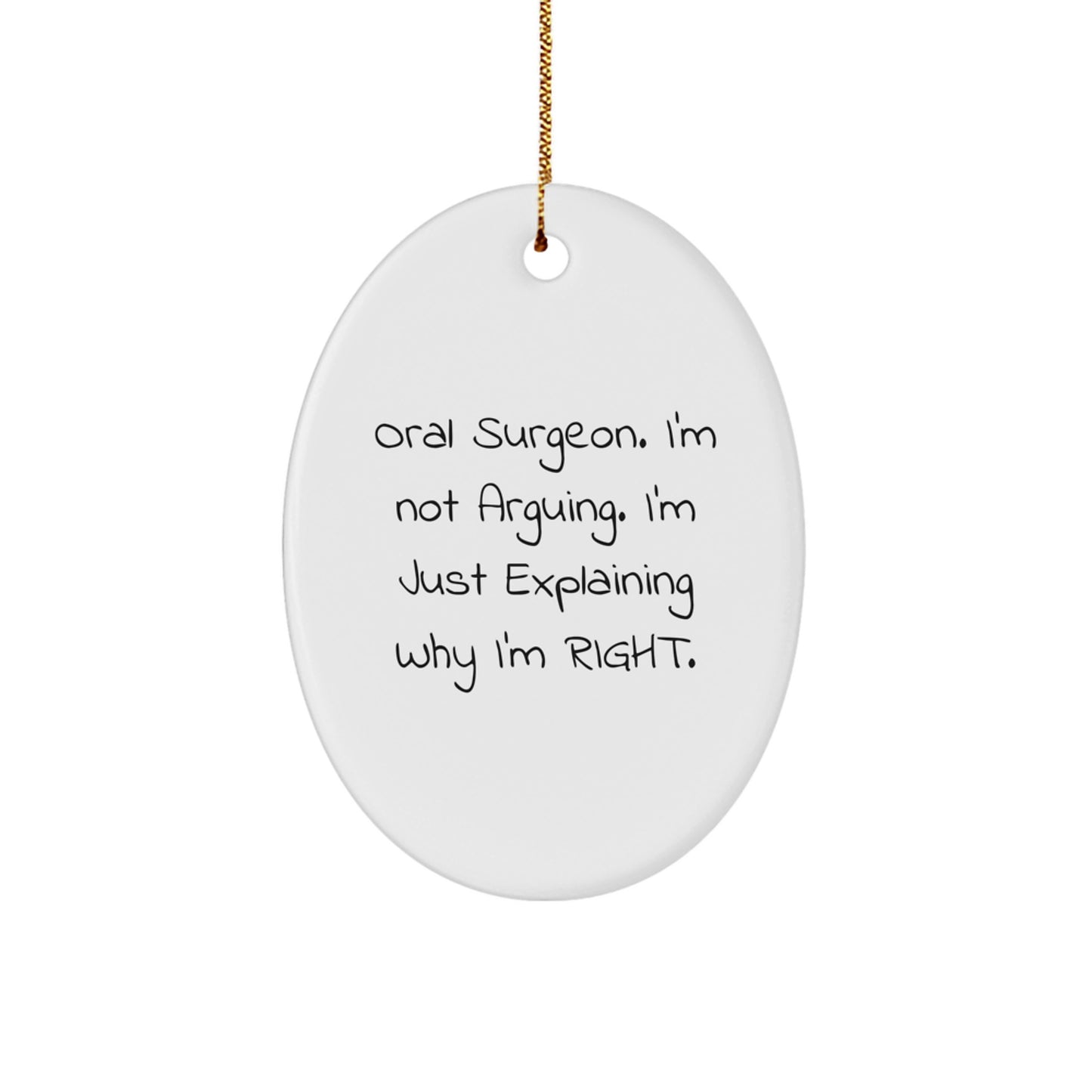 Funny Oral Surgeon Gifts for Men - Oval Ornament, Christmas Unique Gifts from Friends, Coworkers, Family - 'I'm Not Arguing. I'm Just Explaining Why I'm Right.' - Image 1