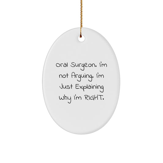 Funny Oral Surgeon Gifts for Men - Oval Ornament, Christmas Unique Gifts from Friends, Coworkers, Family - 'I'm Not Arguing. I'm Just Explaining Why I'm Right.' - Image 1