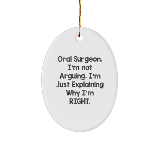 Funny Oral Surgeon Gifts, Oval Ornament for Men, Women, Friends, Coworkers, Family, 'I'm Not Arguing. I'm Just Explaining Why I'm Right.' Christmas Unique Decorations - Image 1