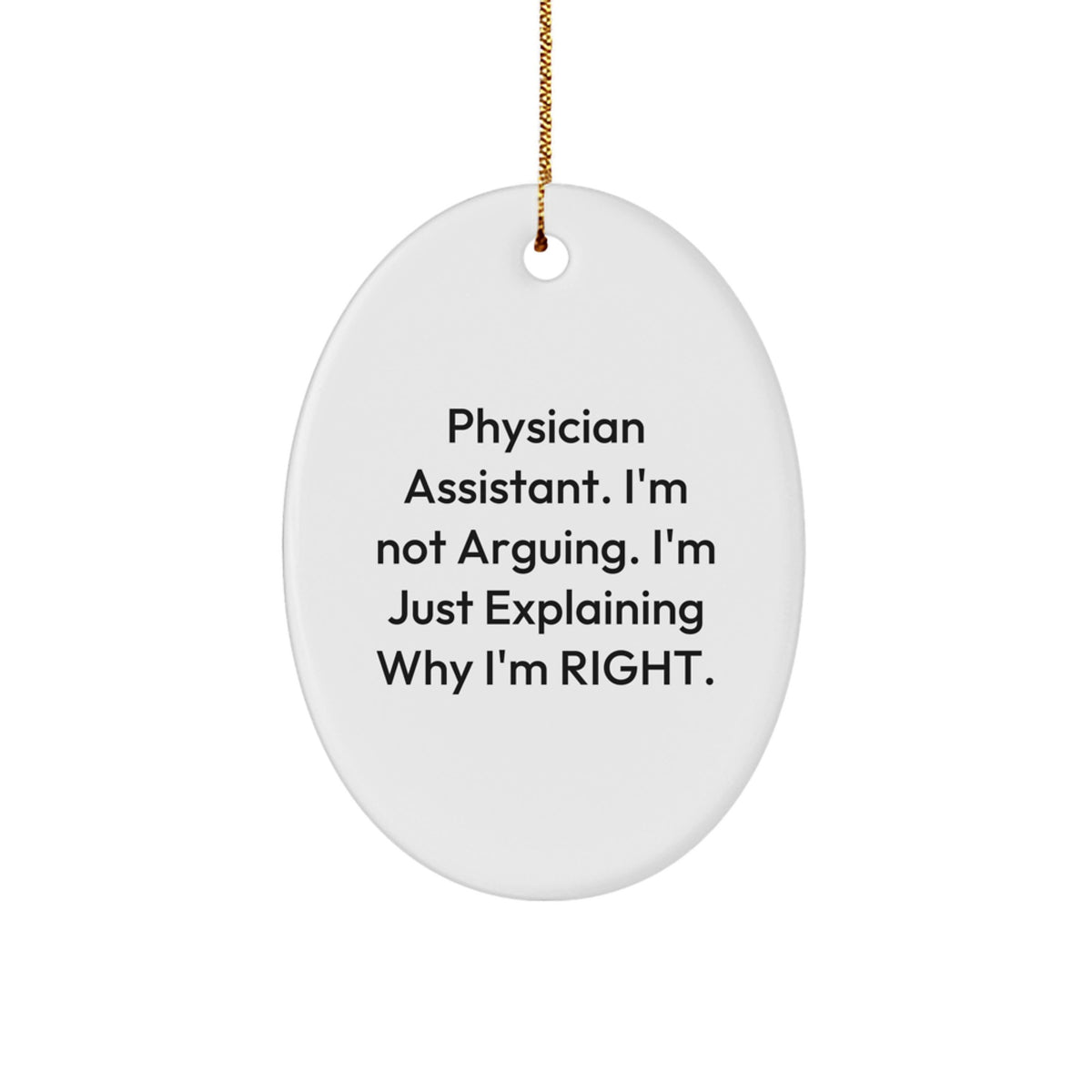 Funny Physician Assistant Gifts from Friends, Christmas Unique Gifts for Men Women Coworkers Family - Oval Ornament, 'I'm Not Arguing. I'm Just Explaining Why I'm Right.' - Image 1