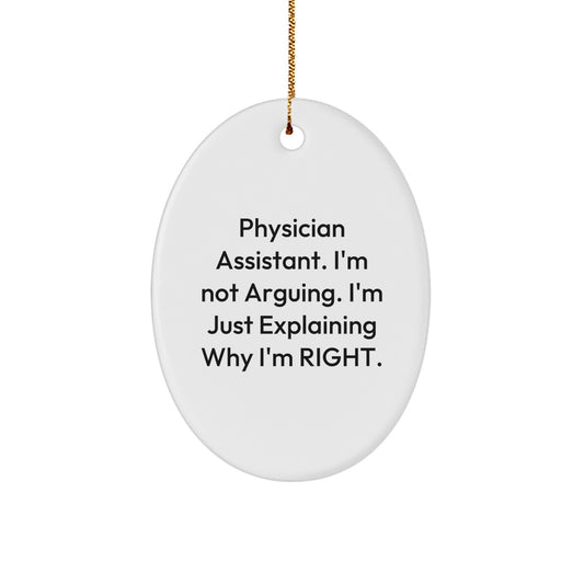 Funny Physician Assistant Gifts from Friends, Christmas Unique Gifts for Men Women Coworkers Family - Oval Ornament, 'I'm Not Arguing. I'm Just Explaining Why I'm Right.' - Image 1