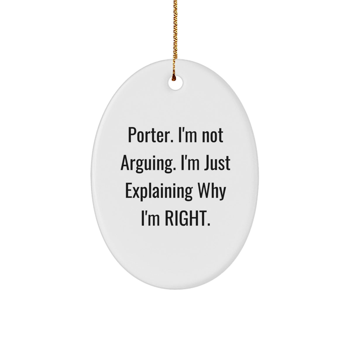 Funny Christmas Unique Gifts for Porter - Oval Ornament with 'I'm Not Arguing' Quote, Gifts from Family, Friends or Coworkers, Unique Christmas Decorations - Image 1