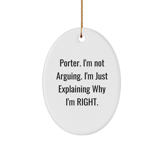 Funny Christmas Unique Gifts for Porter - Oval Ornament with 'I'm Not Arguing' Quote, Gifts from Family, Friends or Coworkers, Unique Christmas Decorations - Image 1