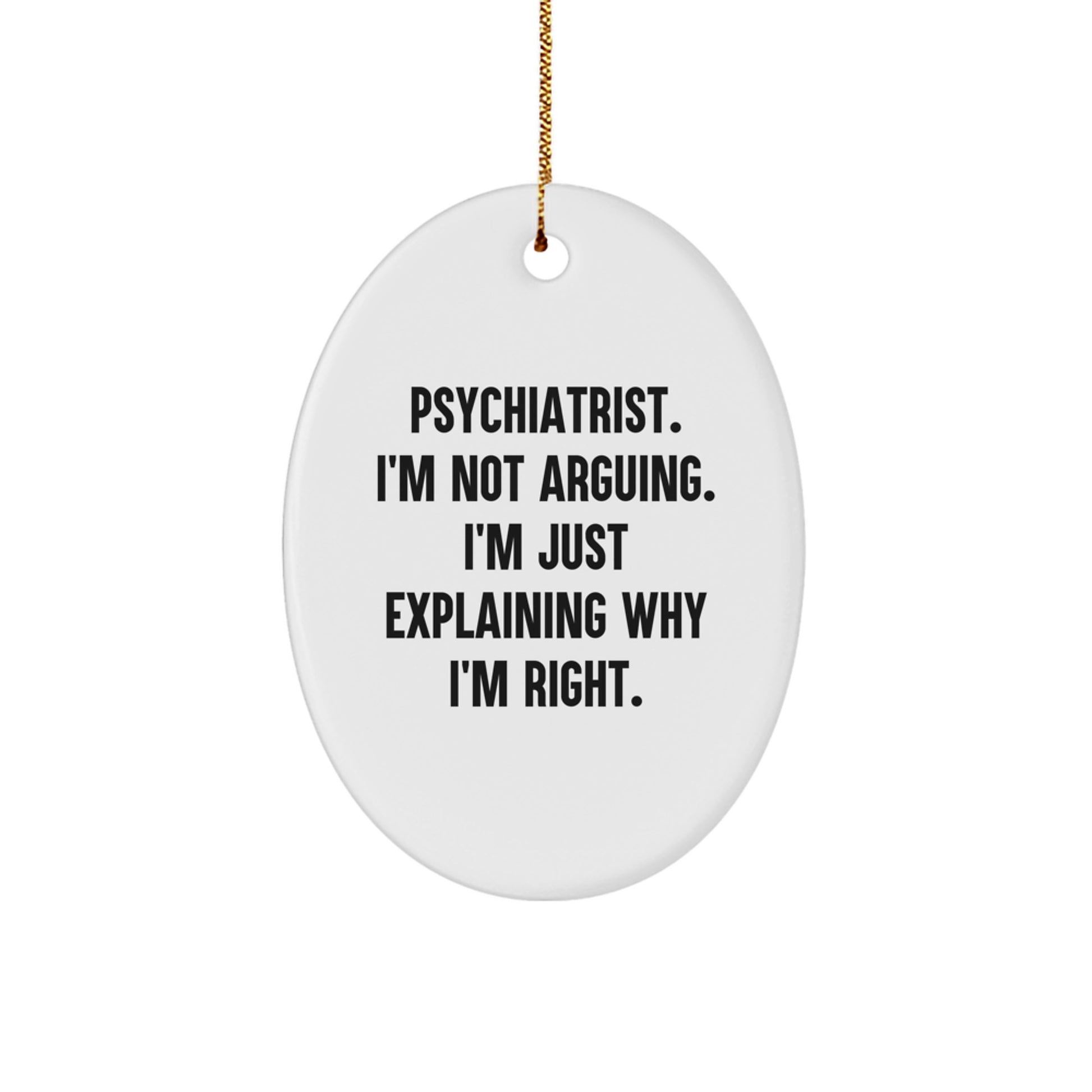 Funny Psychiatrist Gifts from Friends for Men, Oval Ornament with 'I'm Not Arguing, I'm Just Explaining Why I'm Right' Quote, White, Christmas Unique Decor - Image 1