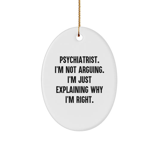Funny Psychiatrist Gifts from Friends for Men, Oval Ornament with 'I'm Not Arguing, I'm Just Explaining Why I'm Right' Quote, White, Christmas Unique Decor - Image 1