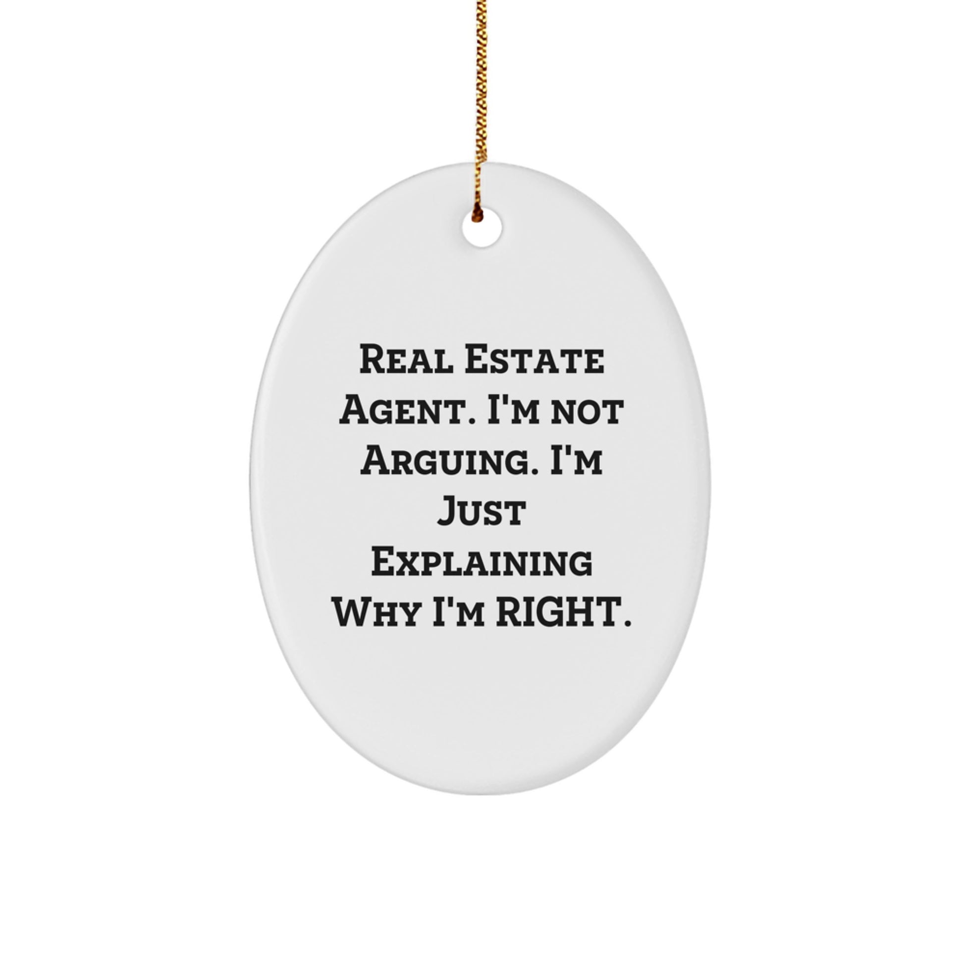 Funny Real Estate Agent Gifts for Men from Family - Oval Ornament with I'm Not Arguing. I'm Just Explaining Why I'm Right. - Christmas Unique Gifts - Image 1