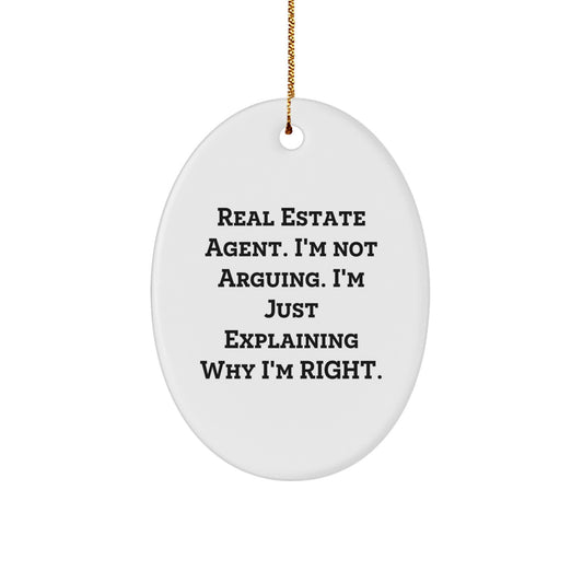Funny Real Estate Agent Gifts for Men from Family - Oval Ornament with I'm Not Arguing. I'm Just Explaining Why I'm Right. - Christmas Unique Gifts - Image 1