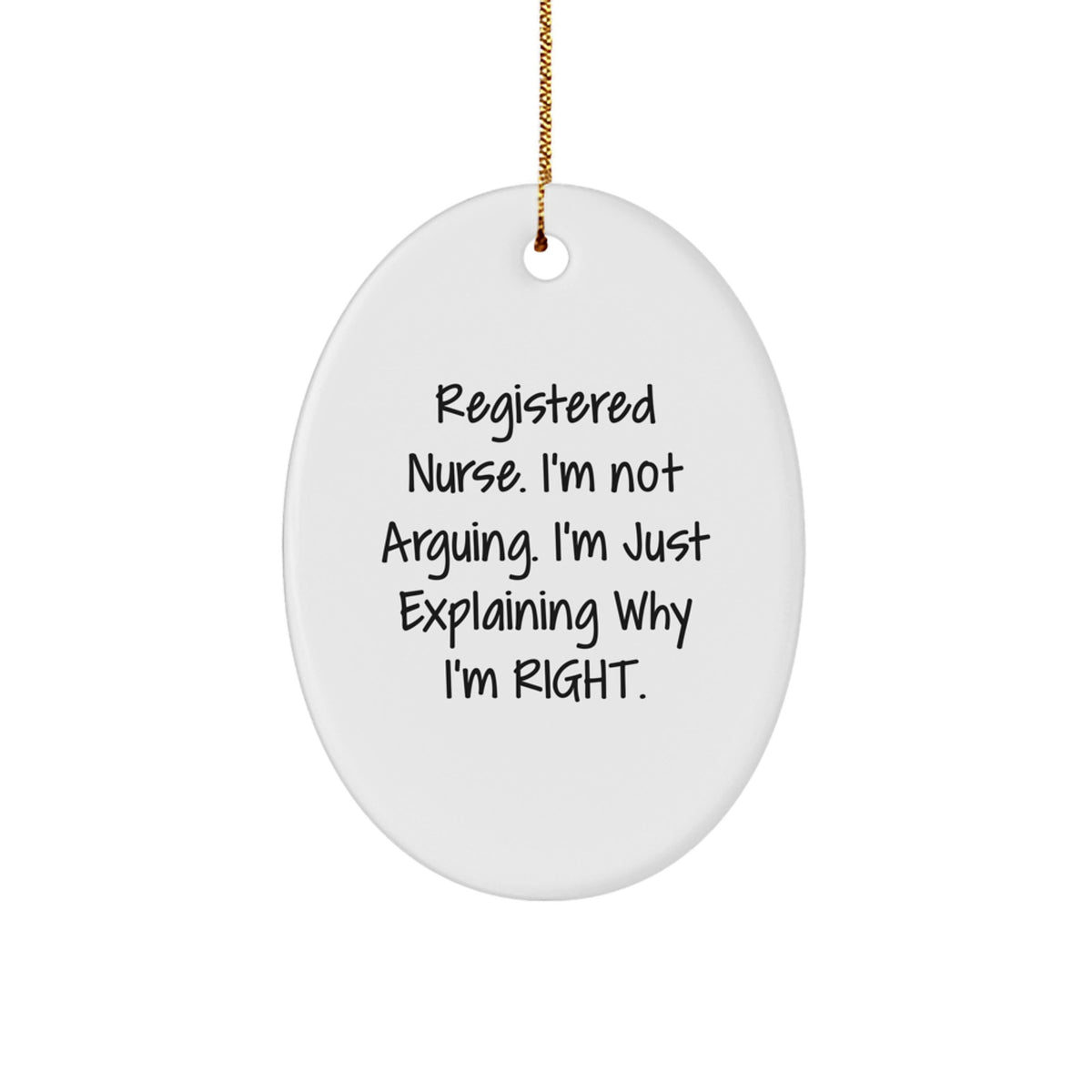 Funny Registered Nurse Gifts for Christmas - 'I'm Not Arguing' Oval Ornament - Gifts from Friends and Family - Image 1