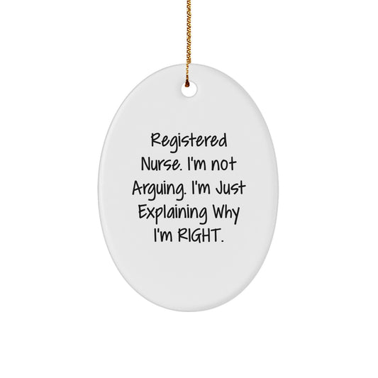 Funny Registered Nurse Gifts for Christmas - 'I'm Not Arguing' Oval Ornament - Gifts from Friends and Family - Image 1