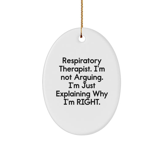 Funny Inspirational Gifts from Friends for Respiratory Therapist Christmas Unique Oval Ornament, 'I'm Not Arguing. I'm Just Explaining Why I'm Right.' - Image 1