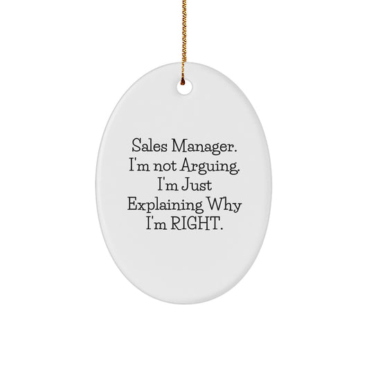 Funny Sales Manager Gifts from Friends, Family, or Coworkers - Oval Ornament, Christmas Unique Presents for Him, Her, or Any Sales Manager, I'm Not Arguing, I'm Just Explaining Why I'm Right. - Image 1