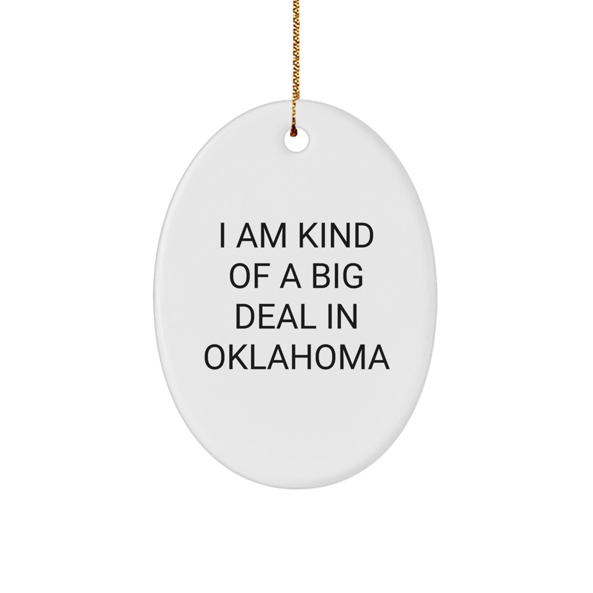Funny Oklahoma Oval Ornaments for Christmas Unique Gifts from Friends - 'I Am Kind Of A Prime Selection In Oklahoma' Oval Shaped Decorations - Image 1