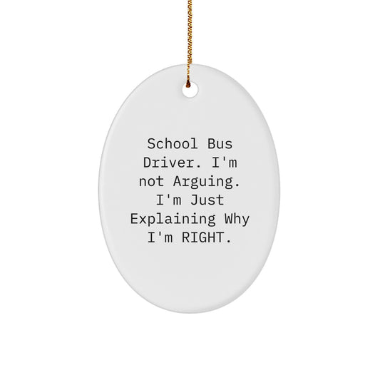 Funny School Bus Driver Gifts, Oval Ornament, 'I'm Not Arguing I'm Just Explaining Why I'm Right' Xmas Unique Gifts from Friends to Family - Image 1