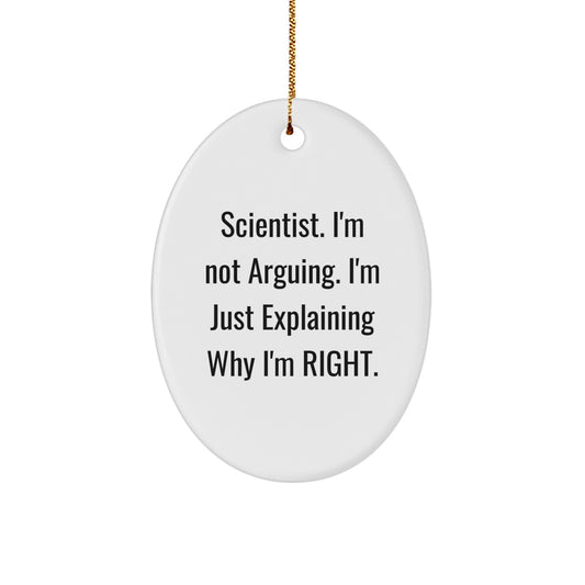 Funny Scientist Gifts from Friends for Christmas - Oval Ornament Quote I'm Not Arguing I'm Just Explaining Why I'm Right - Unique Christmas Unique Gifts for Scientist - Image 1