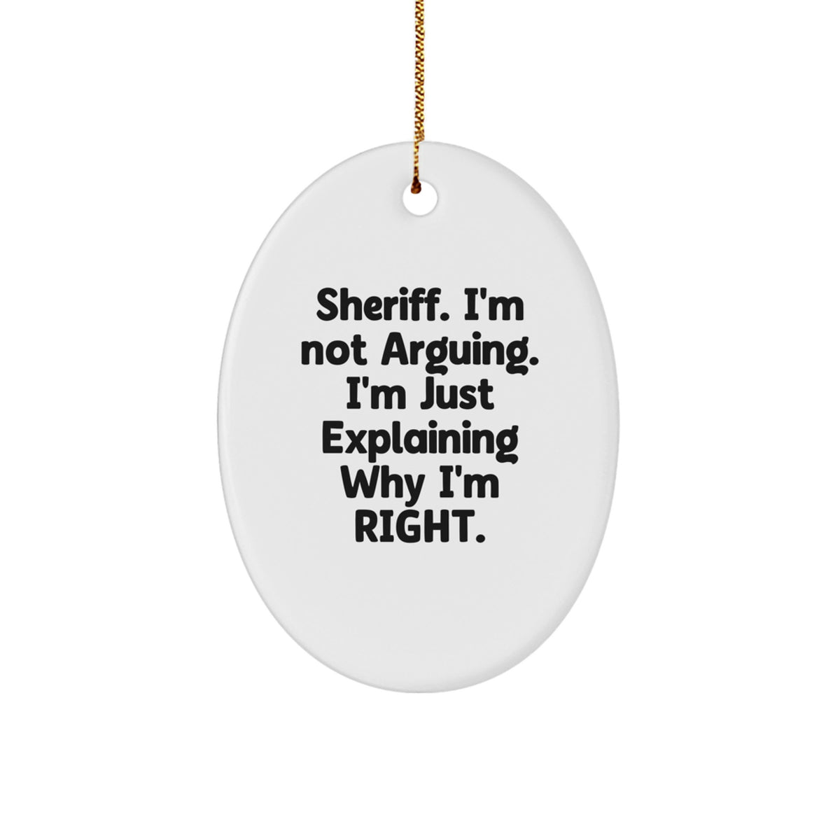 Funny Sheriff Gifts for Men, Oval Ornament Christmas Unique Presents from Friends, Family, Coworkers, 'I'm Just Explaining Why I'm Right' - Image 1