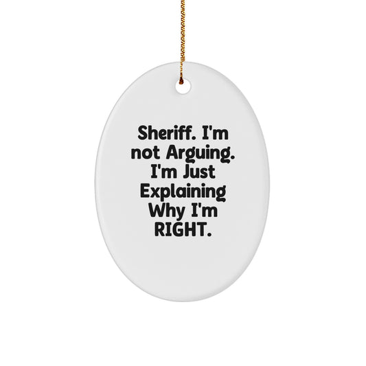Funny Sheriff Gifts for Men, Oval Ornament Christmas Unique Presents from Friends, Family, Coworkers, 'I'm Just Explaining Why I'm Right' - Image 1