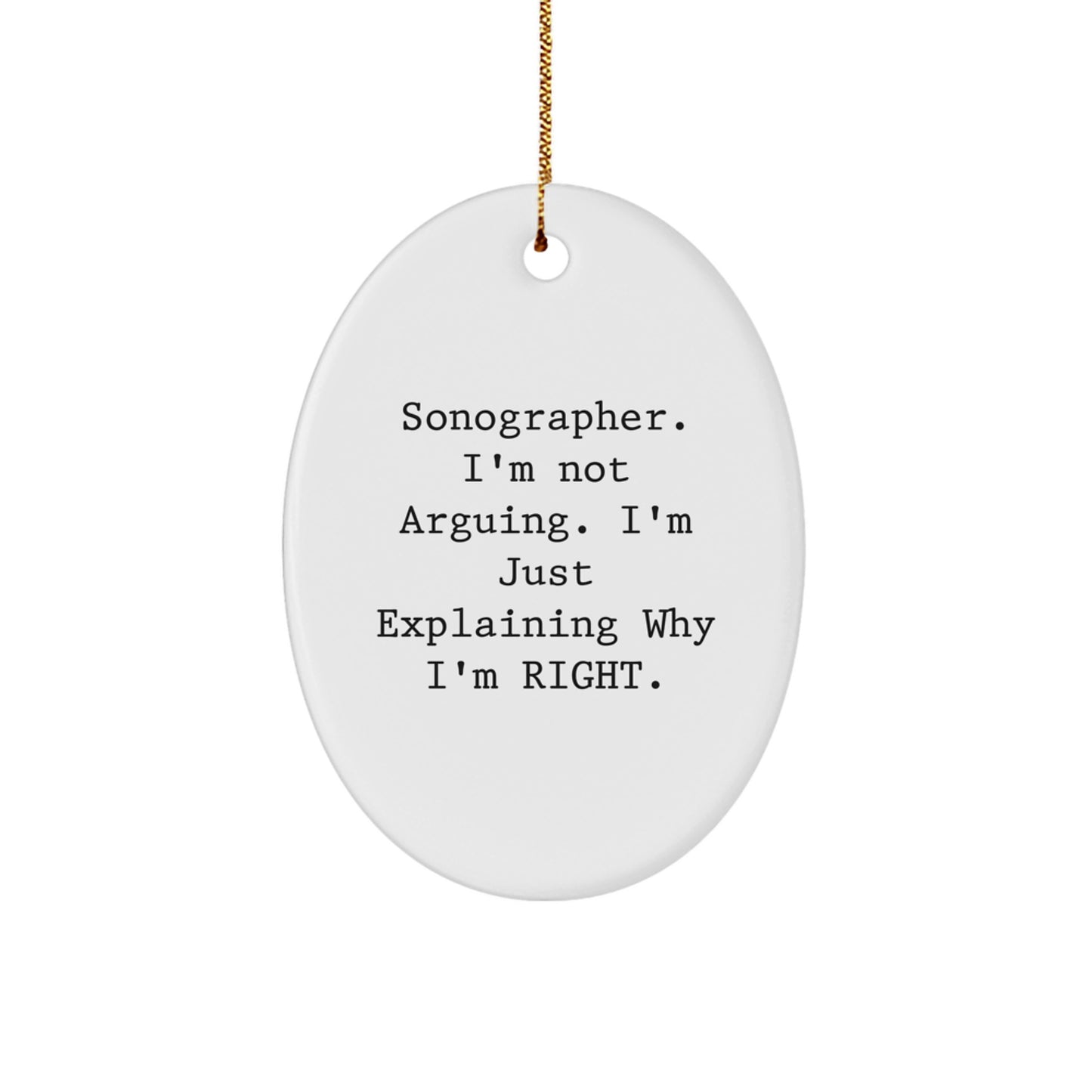 Sonographer Gifts from Friends, Funny Oval Ornaments for Christmas Unique Gifts, Perfect for Sonographer Friends, 'I'm Not Arguing, I'm Just Explaining Why I'm Right.' - Image 1
