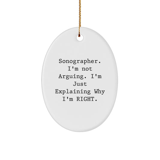 Sonographer Gifts from Friends, Funny Oval Ornaments for Christmas Unique Gifts, Perfect for Sonographer Friends, 'I'm Not Arguing, I'm Just Explaining Why I'm Right.' - Image 1