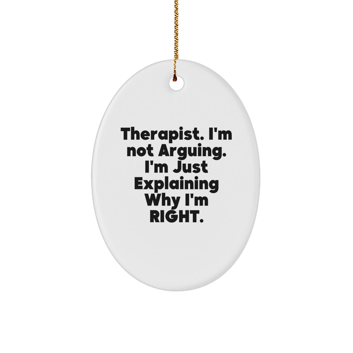 Funny Therapist Gifts from Friends, Christmas Unique Decorations for Therapist Office, Oval Ornament 'I'm Not Arguing I'm Just Explaining Why I'm Right' Home Decor - Image 1
