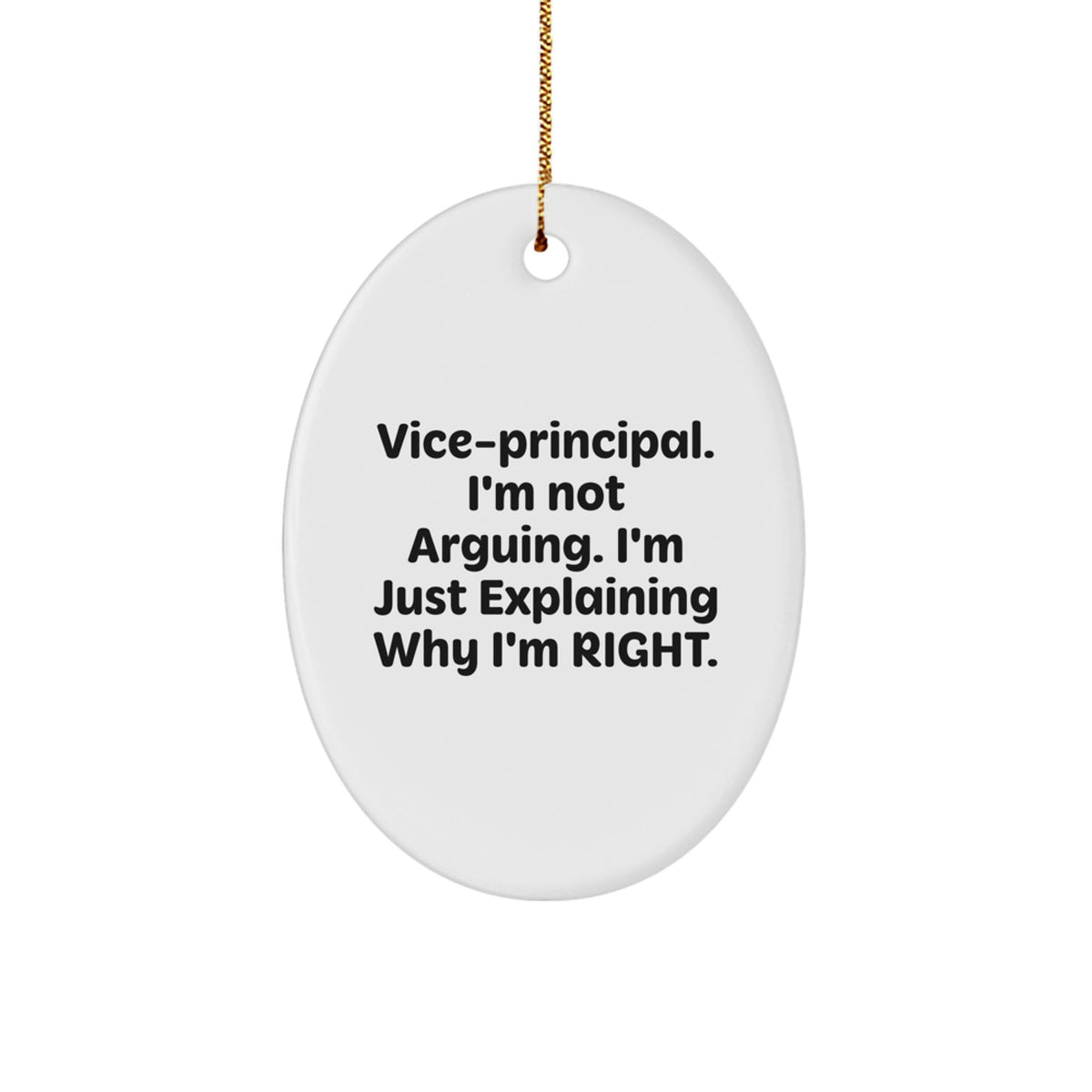 Funny Vice-Principal Gifts for Christmas - Oval Ornament with 'I'm Not Arguing' - Image 1