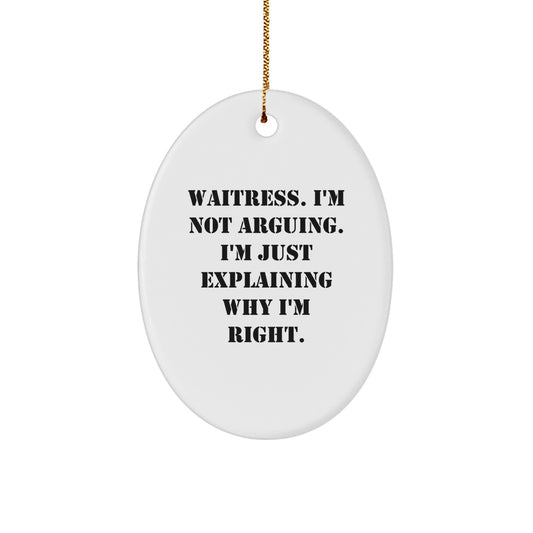 Funny Waitress Gifts from Friends, Oval Ornament Quotes for Christmas Unique Gifts, Gifts for Waitress, I'm Not Arguing. I'm Just Explaining Why I'm Right. - Image 1