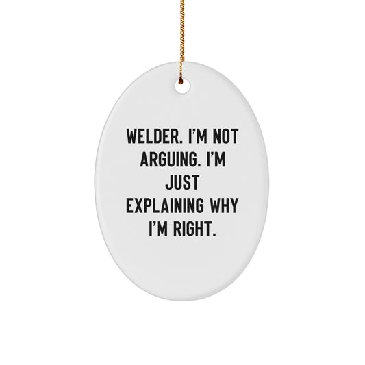 Funny Welder Gifts from Friends for Christmas, Oval Ornament with 'I'm Not Arguing, I'm Just Explaining Why I'm Right' Quote, Unique Christmas Unique Gifts for Welder Men - Image 1