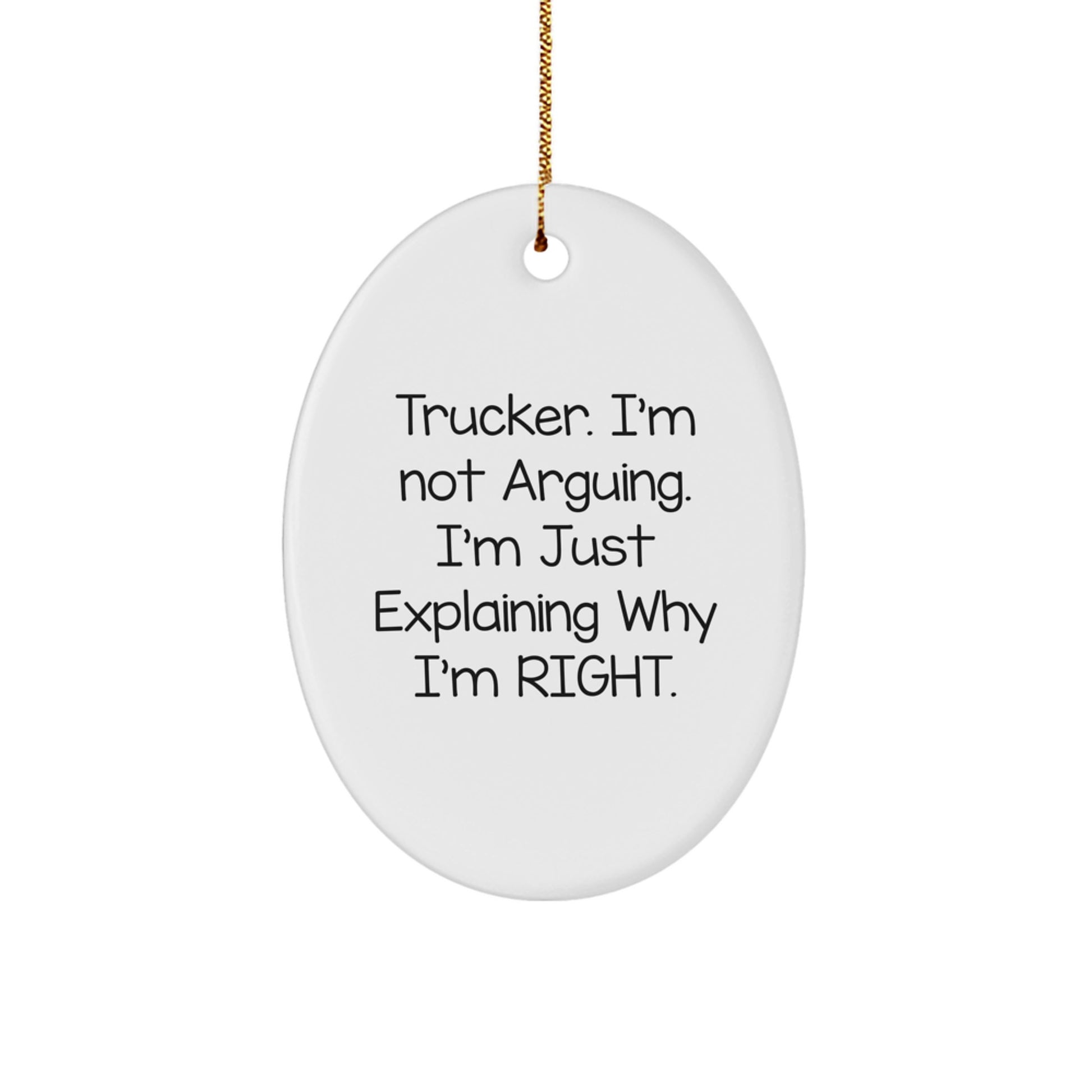 Funny Trucker Gifts, Unique Oval Ornament, 'I'm Not Arguing, I'm Just Explaining Why I'm Right' Christmas Decorations for Men - Image 1