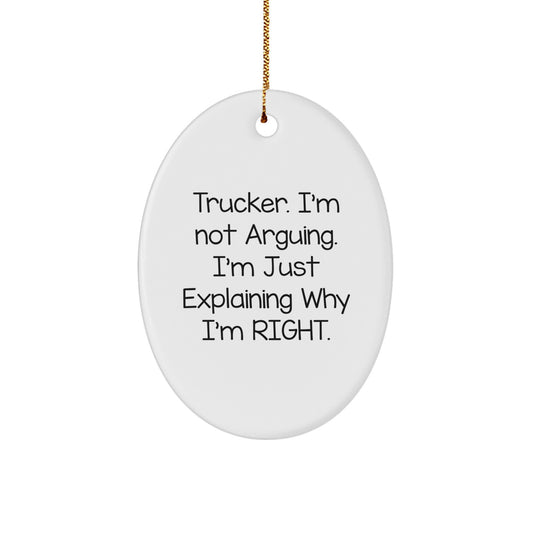 Funny Trucker Gifts, Unique Oval Ornament, 'I'm Not Arguing, I'm Just Explaining Why I'm Right' Christmas Decorations for Men - Image 1
