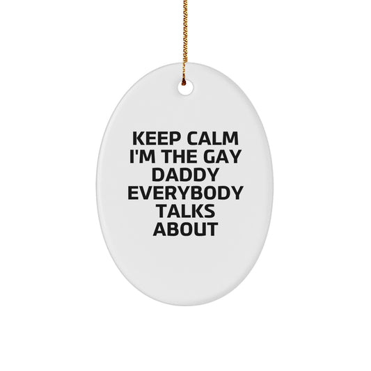 Funny Daddy Gifts, Oval Ornament Keep Calm I'm The Gay Daddy Everybody Talks About, Gifts from Men to Dad for Christmas - Image 1