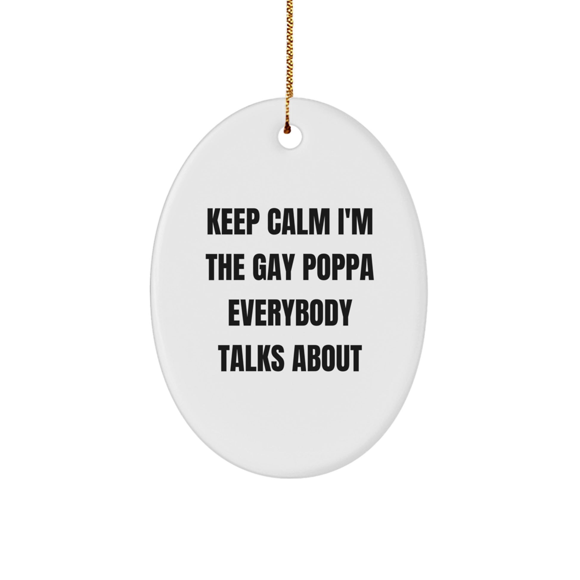 Funny Poppa Oval Ornament Gifts for Him from Family, Unique Christmas Decorations, Keep Calm I'm The Gay Poppa Everybody Talks About - Image 1