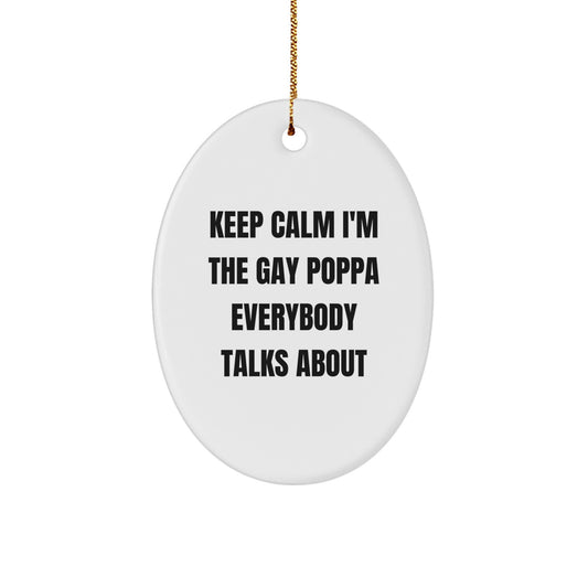Funny Poppa Oval Ornament Gifts for Him from Family, Unique Christmas Decorations, Keep Calm I'm The Gay Poppa Everybody Talks About - Image 1