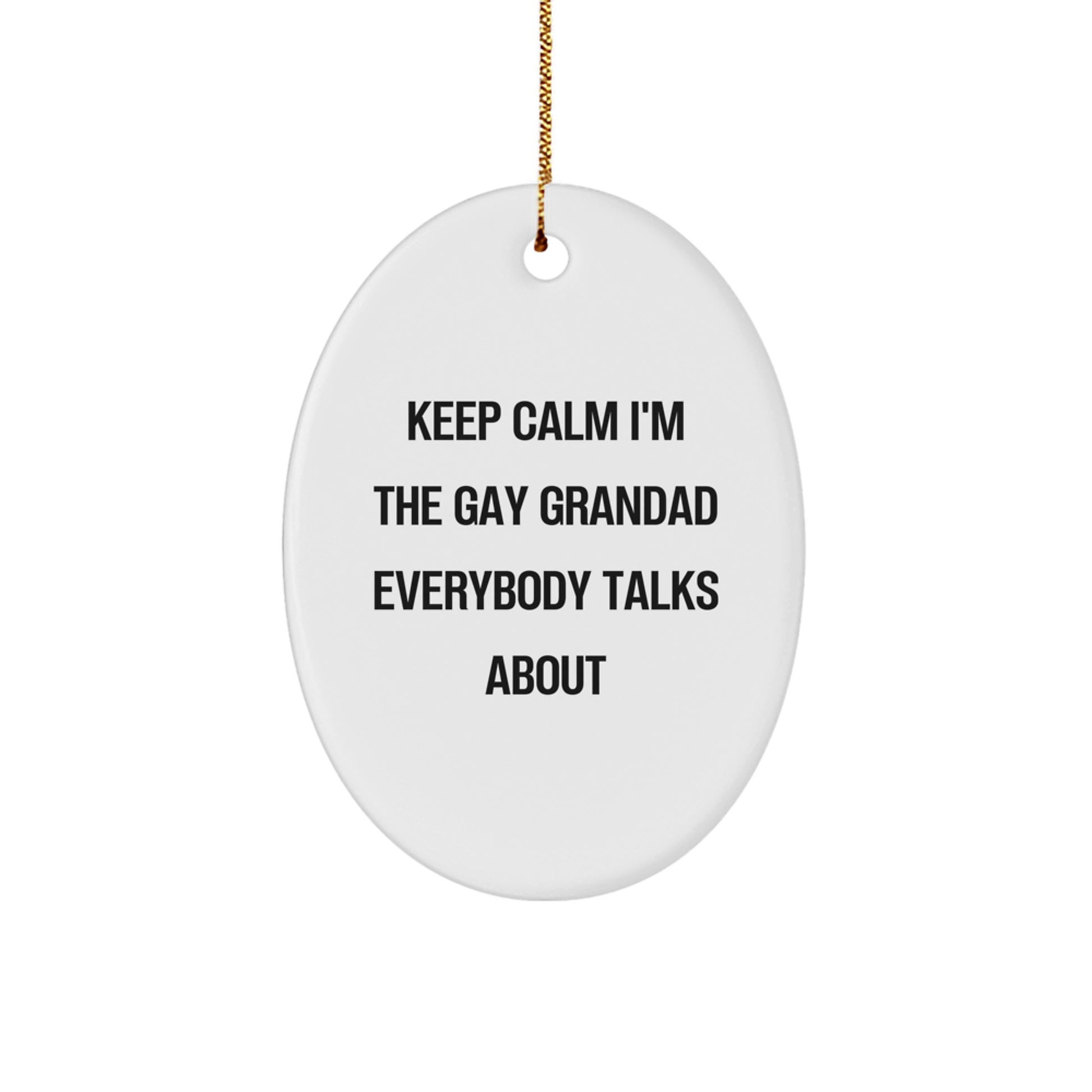 Funny Grandad Gifts for Him Oval Ornament Keep Calm I'm The Gay Grandad Everybody Talks About Gifts from Grandad to Grandad - Image 1