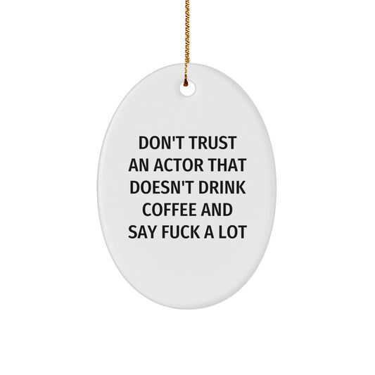 Funny Actor Gifts for Men Oval Ornament Don't Trust An Actor That Doesn't Drink Coffee And Say F--k A Lot Gifts from Friends Family Coworkers - Image 1