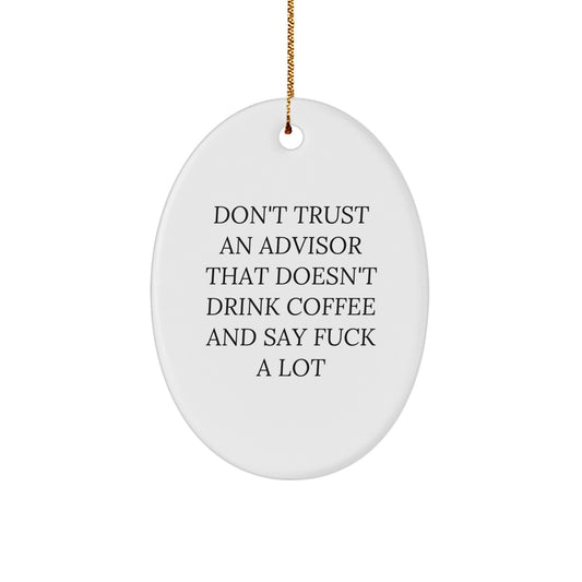 Funny Advisor Oval Ornament Gifts from Men for Christmas - 'Don't Trust An Advisor That Doesn't Drink Coffee And Say F--k A Lot' - White Oval Shaped Ornament - Image 1