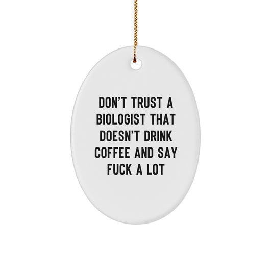 Funny Biologist Gifts, Oval Ornaments for Him, Christmas Unique Presents with 'Don't Trust A Biologist That Doesn't Drink Coffee And Say F--k A Lot' - Image 1