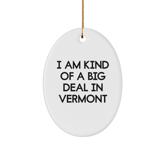 Vermont Oval Ornament, I Am Kind Of A Prime Selection In Vermont, Funny Christmas Unique Gifts from Men to Women in Vermont - Image 1