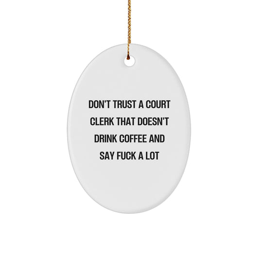 Funny Court Clerk Gifts for Men Oval Ornament Don't Trust a Court Clerk that Doesn't Drink Coffee and Say F Words Gifts from Friends Christmas Unique - Image 1